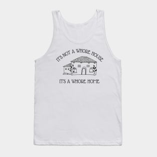 it's not a whore house it's a whore home Tank Top